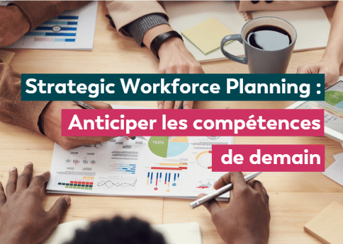 Strategic Workforce Planning : Anticiper les compétences de demain