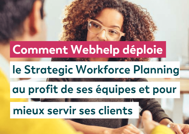 [OneShot] Une méthode – Comment Webhelp déploie le Strategic Workforce Planning au profit de ses équipes et pour mieux servir ses clients